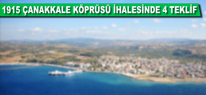 1915 Çanakkale Köprüsü ihalesinde 4 teklif