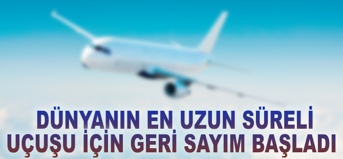 Dünyanın en uzun uçuşu için geri sayım başladı