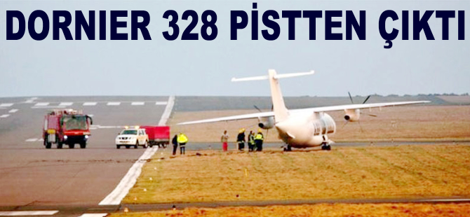 Dornier 328 tipi uçak pistten çıktı