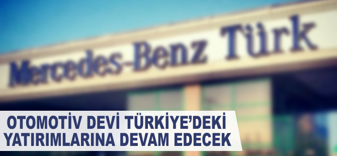 'Türkiye'deki yatırımlarımıza devam ediyoruz'