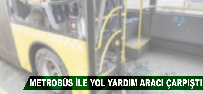 Metrobüs ile yol yardım aracı çarpıştı