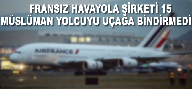 Fransız havayolu şirketi 15 Müslüman yolcuyu uçağa kabul etmedi