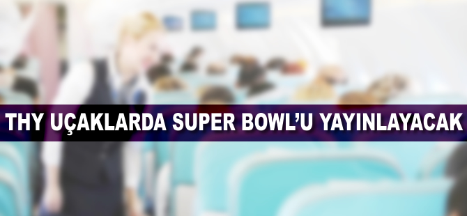 THY uçaklarda Super Bowl'u yayınlayacak