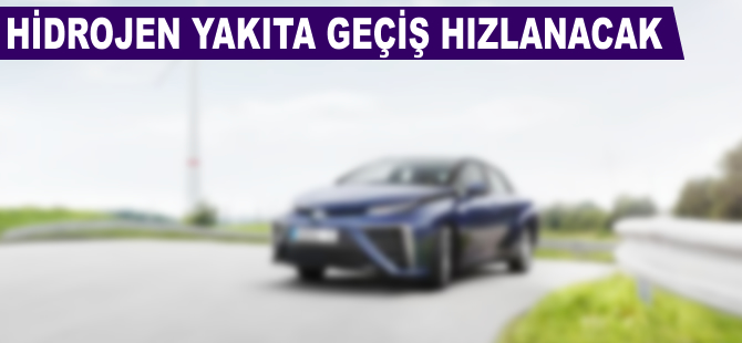 Hidrojen yakıta geçiş hızlanacak