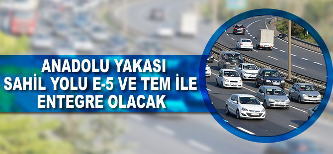 Anadolu Yakası sahil yolu, E-5 ve TEM ile entegre olacak