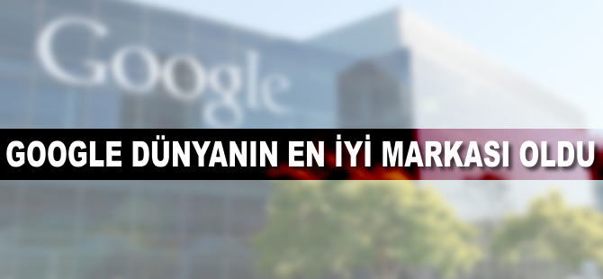 Google, dünyanın en değerli markası oldu
