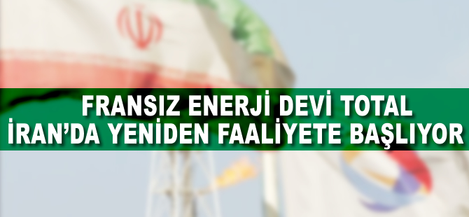 Fransız enerji devi, İran'da yeniden faaliyete başlıyor