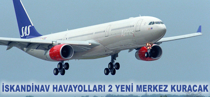 İskandinav Havayolları 2 yeni merkez kuracak