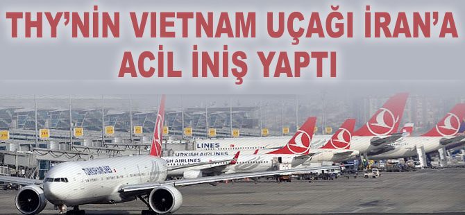 THY'nin Vietnam uçağı İran'a acil iniş yaptı