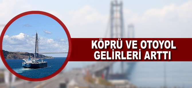 Köprü ve otoyollar saniyede 38 lira kazandırdı