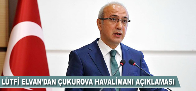Lütfi Elvan'dan Çukurova açıklaması