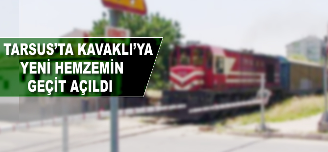 Tarsus'ta Kavaklı'ya yeni hemzemin geçit açıldı