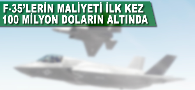 F-35'lerin maliyeti ilk kez 100 milyon doların altına indi