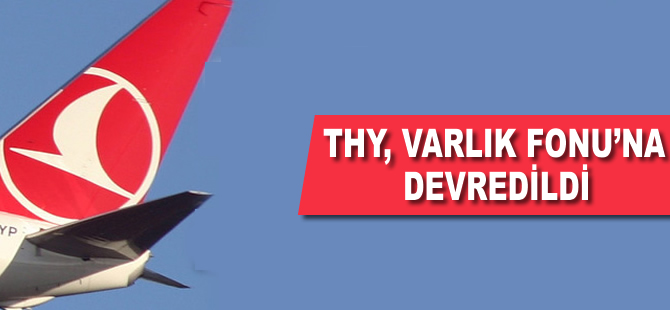 THY, Varlık Fonu'na devredildi