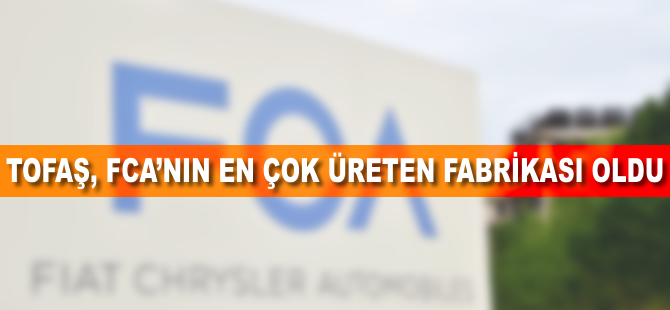 Tofaş, FCA'nın 'en çok üreten' fabrikası oldu
