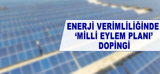 Enerji verimliliğinde 'Milli Eylem Planı' dopingi