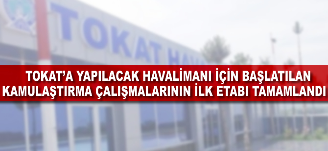Tokat'a yapılacak havalimanının ilk etabı tamamlandı
