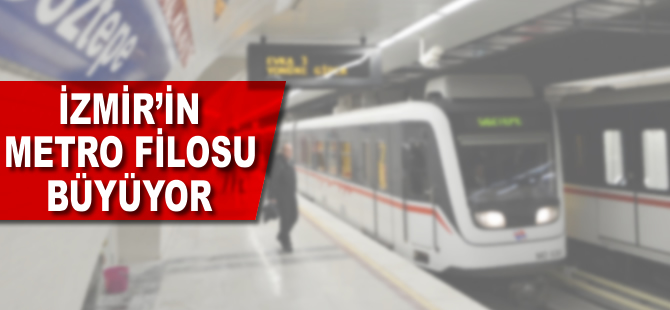 İzmiri'n metro filosu büyüyor