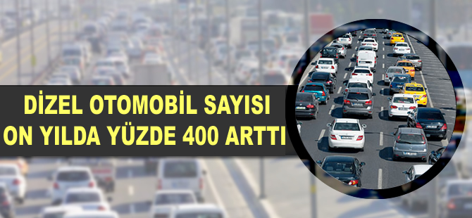 Dizel otomobil sayısı 10 yılda yüzde 400 arttı
