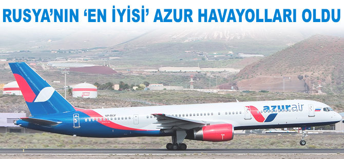 Rusya'nın 'en iyisi' Azur Havayolları oldu