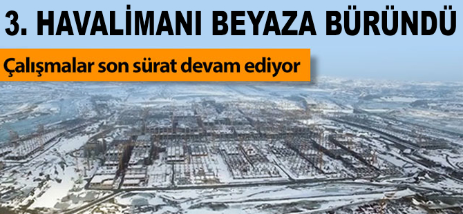 3. Havalimanı'nda çalışmalar devam ediyor