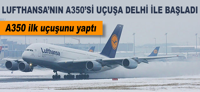 Lufthansa'nın A350'si Delhi ile uçuşa başladı