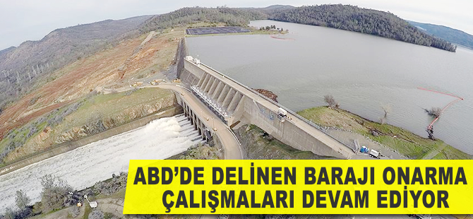 ABD'de delinen barajı onarma çalışmaları devam ediyor