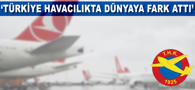 'Türkiye havacılıkta dünyaya fark attı'