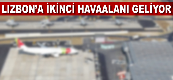 Lizbon'a ikinci havaalanı geliyor