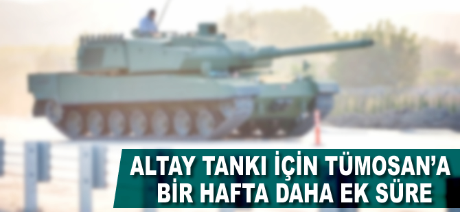 Altay tankı için Tümosan'a bir hafta daha ek süre