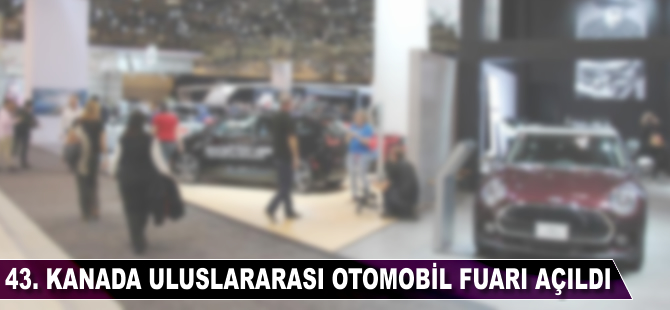 43. Kanada Uluslararası Otomobil Fuarı açıldı