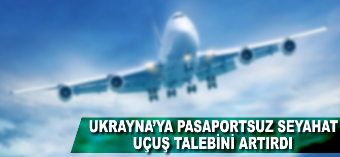 Ukrayna'ya pasaportsuz seyahat, uçuş talebini artırdı
