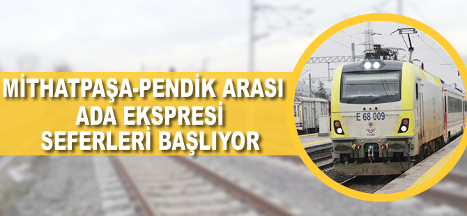 Mithatpaşa-Pendik arası, Ada Ekspresi seferleri başlıyor