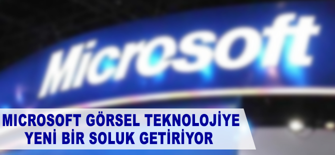 Microsoft görsel teknolojiye yeni bir soluk getiriyor