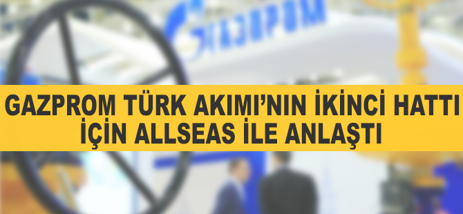 Gazprom Türk Akımı'nın ikinci hattı için Allseas ile anlaştı