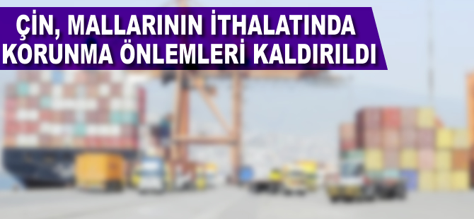 Çi̇n mallarının ithalatında korunma önlemleri kaldırıldı