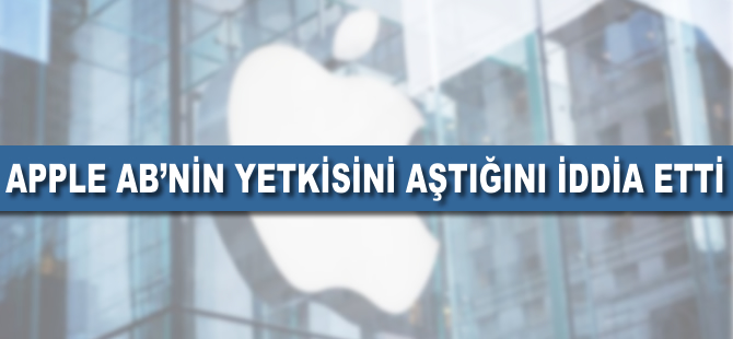 Apple, AB'nin yetkisini aştığını iddia etti