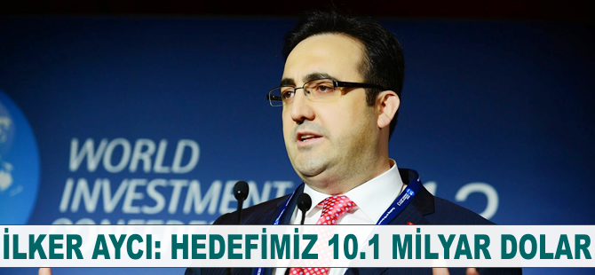 İlker Aycı: Hedefimiz 10.1 milyar dolar
