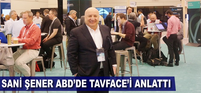 Sani Şener ABD'de TAVFACE'i anlattı