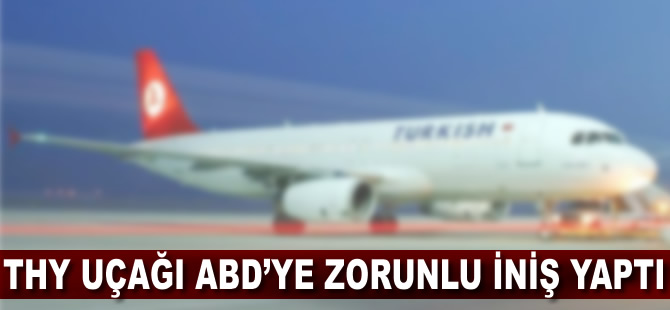 THY uçağı ABD'ye zorunlu iniş yaptı