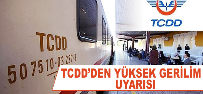 TCDD’den yüksek gerilim uyarısı