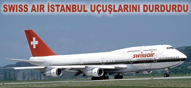 Swiss Air İstanbul'u tamamen durdurdu