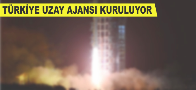 Türkiye Uzay Ajansı kuruluyor