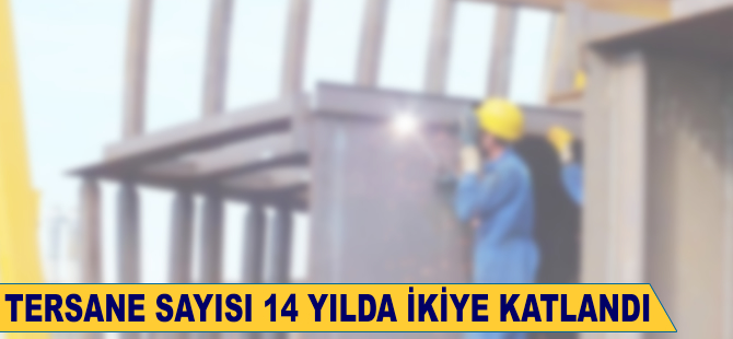 Tersane sayısı 14 yılda ikiye katlandı