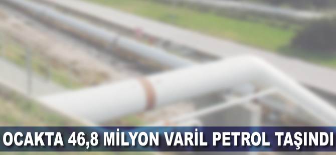 Ocakta 46,8 milyon varil petrol taşındı
