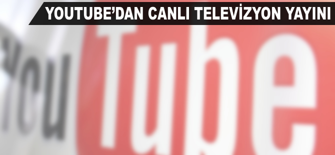 YouTube'dan canlı televizyon yayını