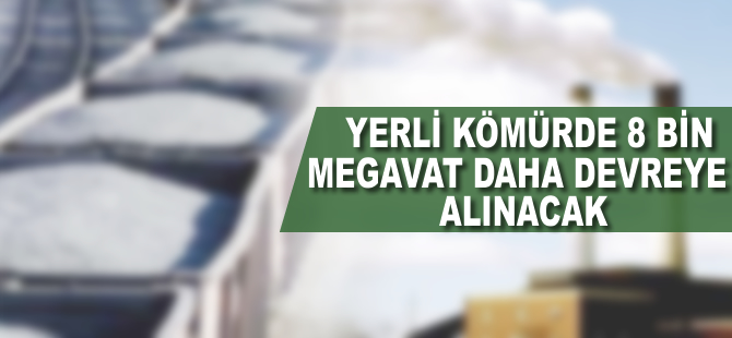 Yerli kömürde 8 bin megavat daha devreye alınacak