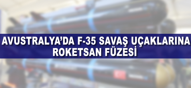 Avustralya'da F35 savaş uçaklarına Roketsan füzesi