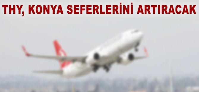 THY, Konya seferlerini artıracak