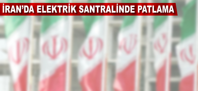 İran'da elektrik santralinde patlama: 9 yaralı